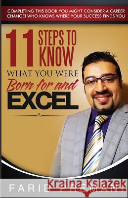11 Steps to know what you were born for and Excel!: Completing this book you might consider a CAREER CHANGE Premani, Farid 9781523971503 Createspace Independent Publishing Platform - książka