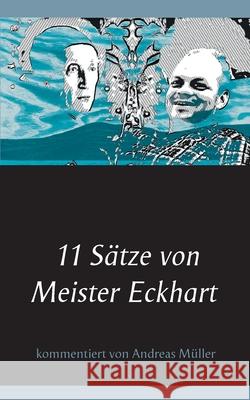 11 Sätze von Meister Eckhart: kommentiert von Andreas Müller Andreas Müller 9783753472607 Books on Demand - książka