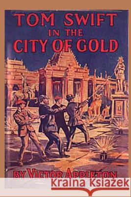 11 Tom Swift in the City of Gold Victor, II Appleton 9781522771975 Createspace Independent Publishing Platform - książka