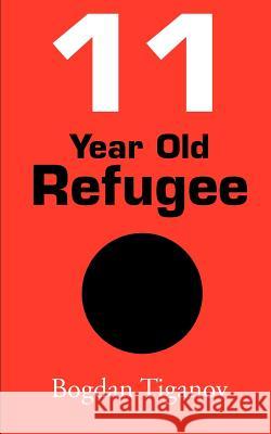 11 Year Old Refugee Bogdan Tiganov 9780595172788 Writers Club Press - książka