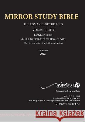 11th Edition MIRROR STUDY BIBLE VOLUME 1 OF 3: Dr. Luke\'s brilliant account of the Life of Jesus & the beginnings of The Acts of the Apostles Francois D 9781776410453 Mirrorword Publishing - książka