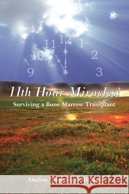 11th Hour Miracles!: Surviving a Bone Marrow Transplant Analisa Marquez O'Rullian 9781419621628 Booksurge Publishing - książka