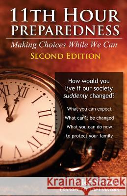 11th Hour Preparedness - 2nd Edition: Making Choices While We Can Tyler Woods 9781492268116 Createspace - książka