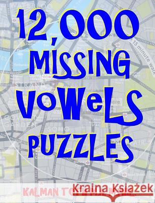 12,000 Missing Vowels Puzzles: Boost Your Brain Power While Having Fun Kalman Tot 9781719484114 Createspace Independent Publishing Platform - książka