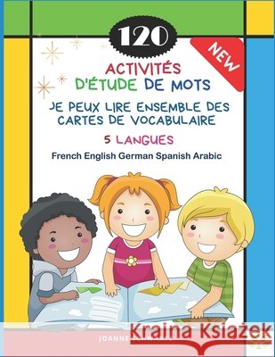 120 Activités D'Étude de Mots Je Peux Lire Ensemble des Cartes de Vocabulaire 5 Langues French English German Spanish Arabic: Jeux pour apprendre la p Schwartz, Joanne 9798578143069 Independently Published - książka