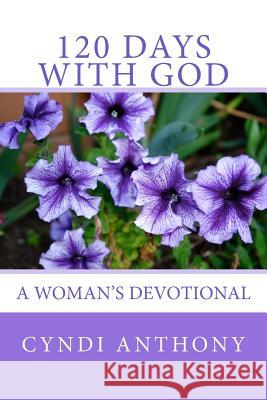 120 Days with God: A Woman's Devotional Cyndi C. Anthony 9781500133573 Createspace - książka