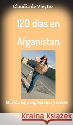 120 dias en Afganistan: Una parte de mi vida bajo explosiones y terror Claudia Vieytez 9783748208686 Tredition Gmbh - książka