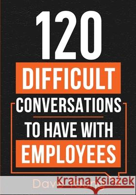 120 Difficult Conversations to Have With Employees Dave Young 9781955423021 Gtm Press LLC - książka