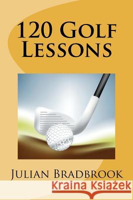 120 Golf Lessons Julian Bradbrook 9781468126020 Createspace - książka