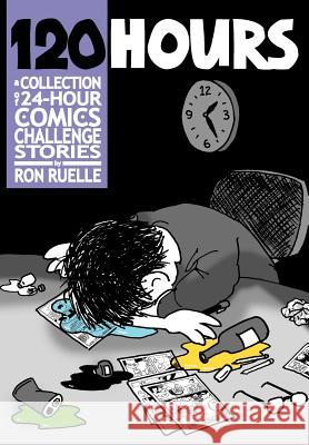 120 HOURS A Collection Of 24-Hour Comics Challenge Stories Ruelle, Ron 9781466270558 Createspace - książka