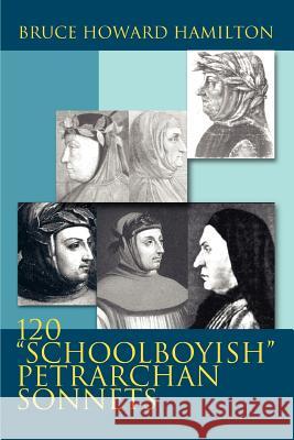 120 Schoolboyish Petrarchan Sonnets Bruce Howard Hamilton 9780595359622 iUniverse - książka