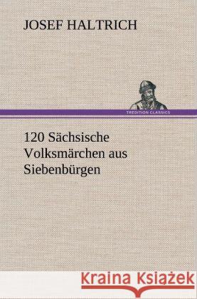 120 Sächsische Volksmärchen aus Siebenbürgen Haltrich, Josef 9783847250999 TREDITION CLASSICS - książka