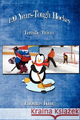 120 Years-Tough Hockey: Terrific Trivia II King, Thomas 9781434360410 Authorhouse - książka