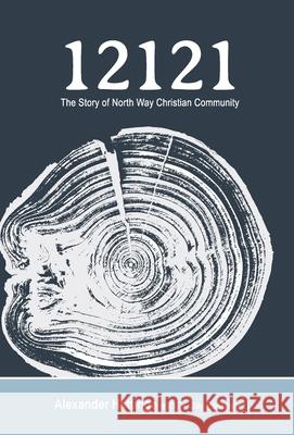 12121: The Story of North Way Christian Community Alexander Hettinga Jay Passavant 9780998730257 By Grace for Glory Publishing - książka