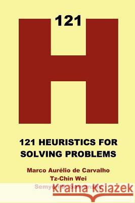 121 Heuristics for Solving Problems Marco, Aurelio de Carvalho, Semyon, D. Savransky, Tz-Chin Wei 9781411616899 Lulu.com - książka
