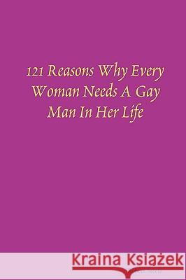 121 Reasons Why Every Woman Needs A Gay Man In Her Life Robert Steele 9780578006246 Robert A. Steele - książka