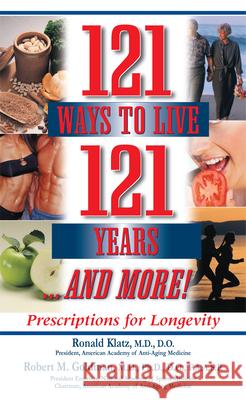 121 Ways to Live 121 Years . . . and More: Prescriptions for Longevity Ronald Klatz Robert M. Goldman 9781591201977 Basic Health Publications - książka