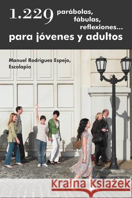 1.229 Parabolas, Fabulas, Reflexiones... Para Jovenes y Adultos Manuel Rodr Espej 9781463329105 Palibrio - książka