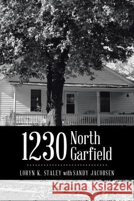 1230 North Garfield Loryn K. Staley Sandy Jacobsen 9781491717691 iUniverse.com - książka
