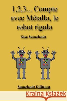 1,2,3... Compte avec Métallo, le robot rigolo Samarlande, Ekas 9781505627763 Createspace - książka