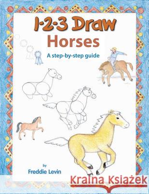 123 Draw Horses: A step by step drawing guide Levin, Freddie 9781725103146 Createspace Independent Publishing Platform - książka