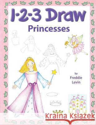 123 Draw Princesses: A step by step drawing guide for young artists Levin, Freddie 9781725100824 Createspace Independent Publishing Platform - książka