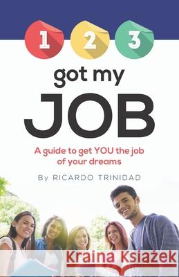 123 Got My Job: A guide to get YOU the job of your dreams Trinidad, Ricardo 9781733063586 Fig Factor Media LLC - książka
