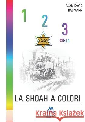 1,2,3, stella: La shoah a colori Alan David Baumann, Luigi Augelli, Vincenzo Augelli 9788898408160 A&a Edizioni - Wltv S.R.L.S. - książka