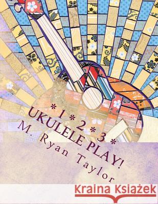 123 Ukulele Play!: 73 songs & 48 lesson plans: a full-year curriculum for ukulele in the classroom Taylor, M. Ryan 9781718730366 Createspace Independent Publishing Platform - książka