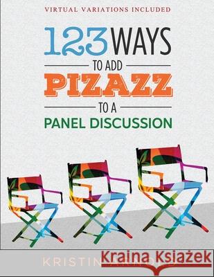 123 Ways to Add Pizazz to a Panel Discussion Kristin Arnold 9780967631387 Qpc Press - książka