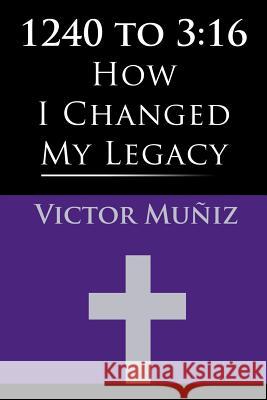 1240 to 3: 16: How I Changed My Legacy Victor Muniz 9781096110910 Independently Published - książka