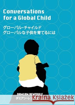 グローバル チャイルド: グローバルな子供を育てるには Damian Rentoule 9781648268441 Damian Rentoule - książka