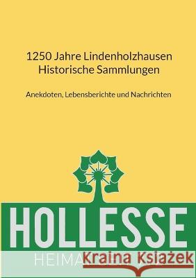 1250 Jahre Lindenholzhausen - Historische Sammlungen: Anekdoten, Lebensberichte und Nachrichten Michael Jung, Bernd Rompel 9783756237654 Books on Demand - książka