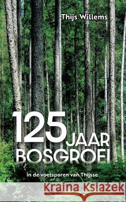 125 jaar bosgroei: in de voetsporen van Thijsse Thijs Willems 9783991310631 Novum Pro - książka