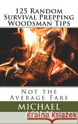 125 Random Survival Prepping Woodsman Tips: Not the Average Fare Michael As 9781729871461 Createspace Independent Publishing Platform - książka