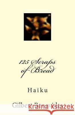 125 Scraps of Bread: Haiku Gilbert Benevides 9781497540392 Createspace - książka