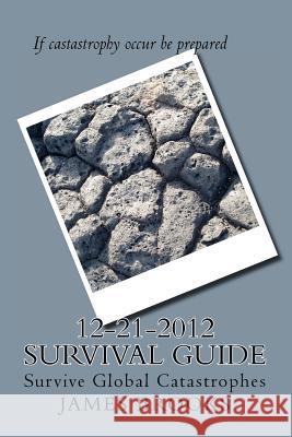 12-21-2012 Survival Guide: Survive Global Catastrophes MR James E. Brook 9781480275737 Createspace - książka