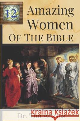 12 Amazing Women of the Bible Tim Adams 9781691052172 Independently Published - książka