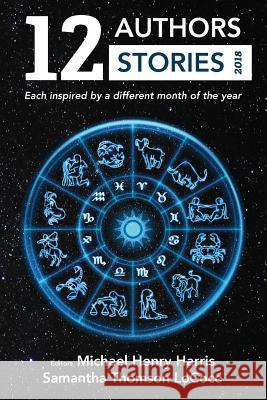 12 Authors 12 Stories 2018: Each Inspired by a Different Month of the Year Harris Henry Michael Samantha Thomso 9781970092004 Pinecone Turkey LLC - książka