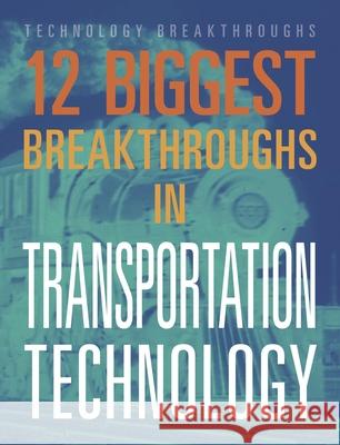 12 Biggest Breakthroughs in Transportation Technology M. M. Eboch 9781645823346 Black Rabbit Books - książka