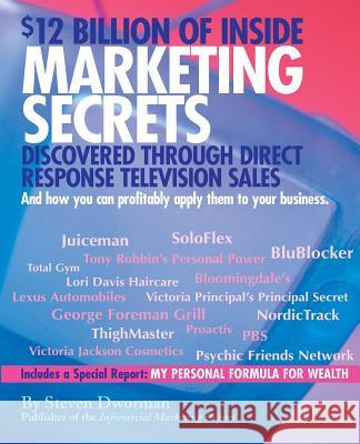 $12 Billion of Inside Marketing Secrets: Discovered Through Direct Response Television Sales Steven Dworman 9780972643801 Steven Dworman Enterprises, Incorporated - książka