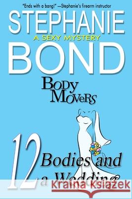 12 Bodies and a Wedding: A Body Movers Book Stephanie Bond 9781945002748 Stephanie Bond, Incorporated - książka