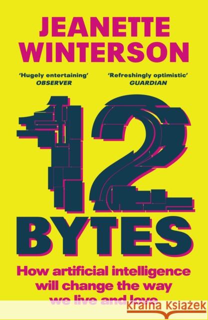 12 Bytes: How artificial intelligence will change the way we live and love Jeanette Winterson 9781529112979 Vintage Publishing - książka