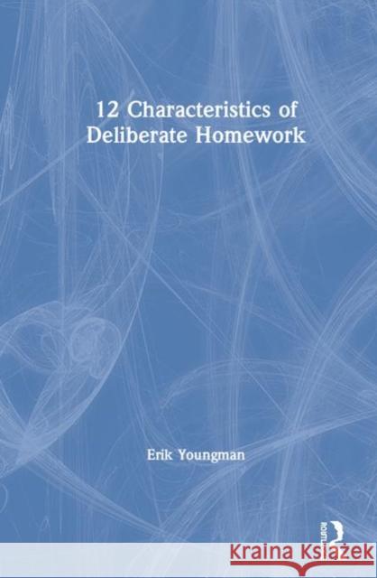 12 Characteristics of Deliberate Homework Erik Youngman 9780367433123 Eye on Education - książka