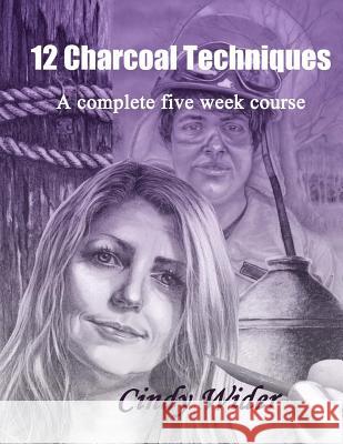 12 Charcoal Techniques: A Complete Five Week Course Cindy Wider 9781490461694 Createspace - książka