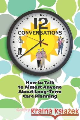 12 Conversations: How To Talk to Almost Anyone About Long-Term Care Planning Cathy Sikorski Esq 9781737274643 Corner Office Books - książka