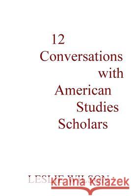 12 Conversations with American Studies Scholars Leslie Wilson 9780982955802 Press Americana - książka