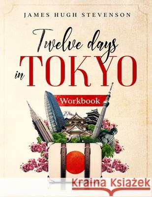 12 Days in Tokyo: Workbook James Hugh Stevenson 9784991060090 Premier Potential Publishing - książka