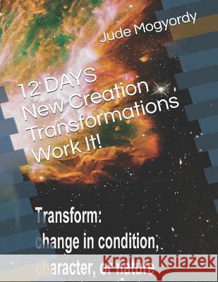 12 DAYS New Creation Transformations Work It! Jude Mogyordy 9781076003195 Independently Published - książka