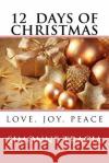 12 Days of Christmas: Love, Joy, Peace Simonne Tracia 9781493541683 Createspace